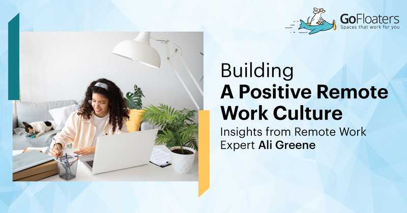 Building a Positive Remote Work Culture - Insights from Remote Work Expert Ali Greene